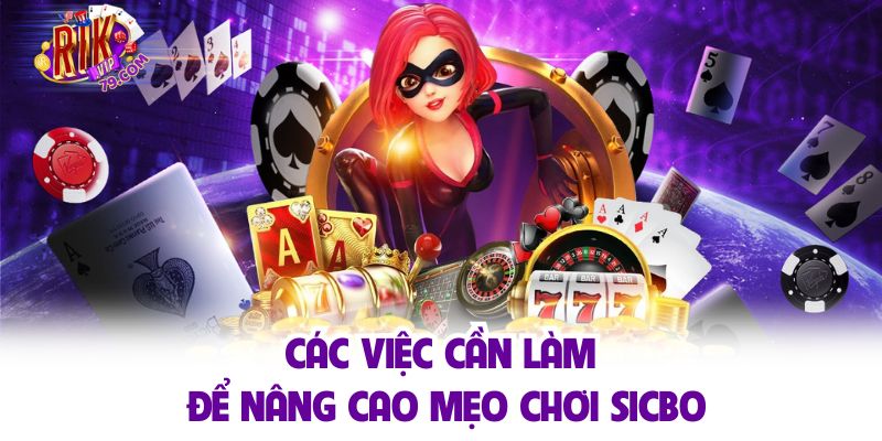 Các việc cần làm để nâng cao mẹo chơi sicbo