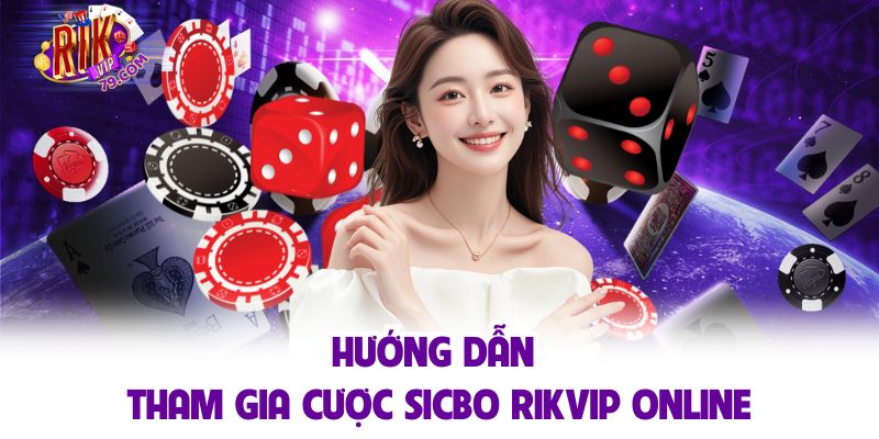 Hướng dẫn tham gia cược sicbo RIKVIP online