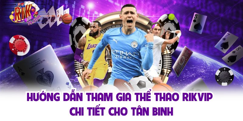 Tham gia cá cược cùng thể thao sôi động tại Rikvip