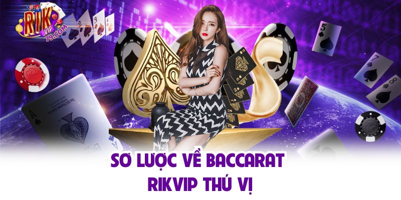 Sơ lược về baccarat Rikvip thú vị