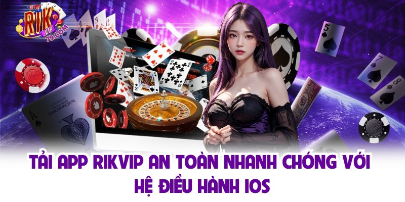 Tải app Rikvip an toàn nhanh chóng với hệ điều hành iOS