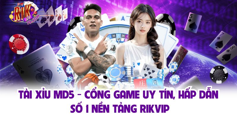 Tài Xỉu Md5 - Cổng Game Uy Tín, Hấp Dẫn Số 1 Nền Tảng Rikvip