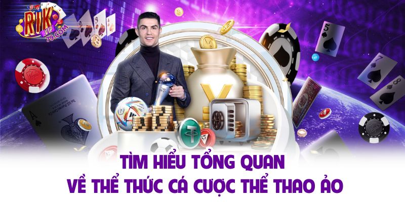 Tìm hiểu tổng quan về thể thức cá cược thể thao ảo